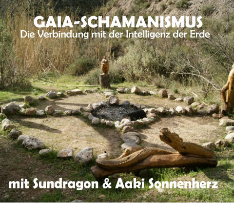 Die 7 neuen Riten der Kraft GAIA-SCHAMANISMUS Die Verbindung mit der Intelligenz der Erde  mit Sundragon & Aaki Sonnenherz