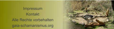 Impressum Kontakt Alle Rechte vorbehalten gaia-schamanismus.org