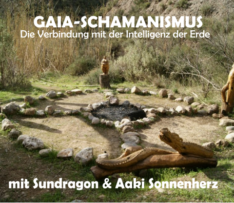 Die 7 neuen Riten der Kraft GAIA-SCHAMANISMUS Die Verbindung mit der Intelligenz der Erde  mit Sundragon & Aaki Sonnenherz